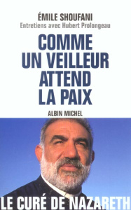 Comme un veilleur attend la paix. Entretiens - Shoufani Emile ; Prolongeau Hubert
