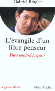 L'évangile d'un libre penseur. Dieu serait-il laïque ? - Ringlet Gabriel