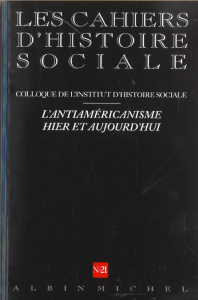 CAHIERS D'HISTOIRE SOCIALE - T21 - N 21 - L'ANTIAMERICANISME HIER ET AUJOURD'HUI - LES CAHIERS D'HI - COLLECTIF D'AUTEURS
