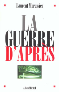 La guerre d'après - Murawiec Laurent