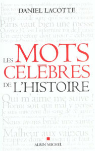Les mots célèbres de l'Histoire - Lacotte Daniel