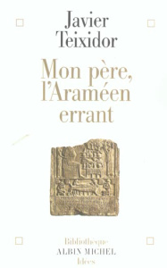 Mon père, l'Araméen errant - Teixidor Javier