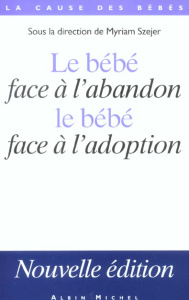 Le bébé face à l'abandon, le bébé face à l'adoption. Edition 2003 - Szejer Myriam