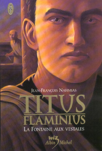 Titus Flaminius Tome 1 : La Fontaine aux vestales - Nahmias Jean-François