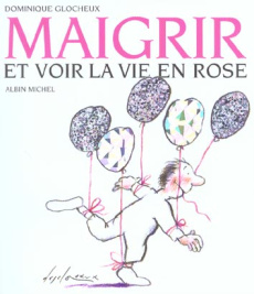 Maigrir et voir la vie en rose - Glocheux Dominique