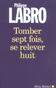 Tomber sept fois, se relever huit - Labro Philippe