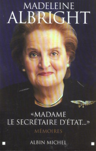 Madame la secrétaire d'état. Mémoires - Albright Madeleine ; Woodward Bill ; Girod Marie-F