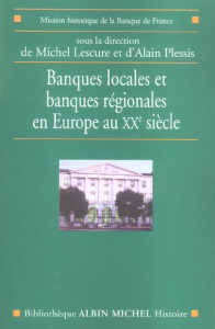 Banques locales et régionales en Europe au XXe siècle - Lescure Michel ; Plessis Alain