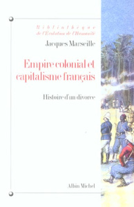 Empire colonial et capitalisme français. Histoire d'un divorce - Marseille Jacques