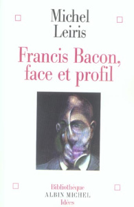 Francis Bacon, face et profil - Leiris Michel