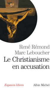 Le christianisme en accusation - Rémond René ; Leboucher Marc