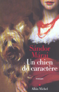 Un chien de caractère - Márai Sándor ; Kassai Georges ; Bianu Zéno