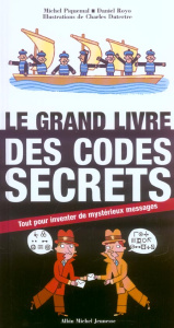 Le grand livre des codes secrets. Tout pour inventer de mystérieux messages - Piquemal Michel ; Royo Daniel ; Dutertre Charles