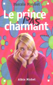 Le prince pas charmant - Moisset Pascale