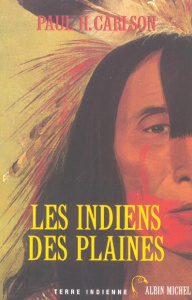 Les Indiens des plaines - Carlson Paul-H ; Deschamps Alain