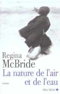 La nature de l'air et de l'eau - McBride Regina ; Marlière Marie-Lise