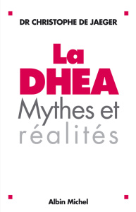 La DHEA. Mythes et réalités, Edition revue et augmentée - Jaeger Christophe de