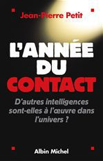 L'année du contact. D'autres intelligences sont-elles à l'oeuvre dans l'Univers ? - Petit Jean-Pierre