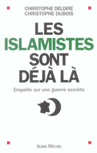 Les islamistes sont déjà là. Enquête sur une guerre secrète - Deloire Christophe ; Dubois Christophe