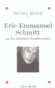 Eric-Emmanuel Schmitt ou les identités bouleversées - Meyer Michel