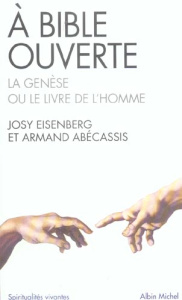 A Bible ouverte. La Genèse ou le livre de l'homme - Eisenberg Josy ; Abécassis Armand