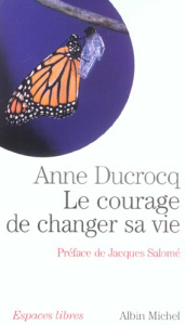Le courage de changer sa vie - Ducrocq Anne - Salomé Jacques
