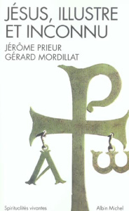 Jésus, illustre et inconnu - Prieur Jérôme ; Mordillat Gérard