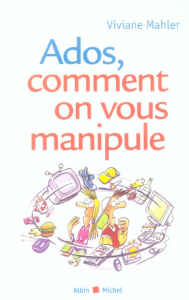 Ados, comment on vous manipule - Mahler Viviane