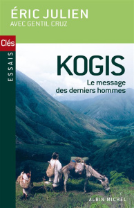 Kogis. Le message des derniers hommes - Julien Eric ; Cruz Gentil ; Goldsmith Edward