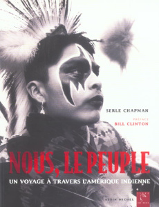 Nous, le peuple. Un voyage à travers l'Amérique indienne - Chapman Serle ; Clinton Bill ; Deschamps Josiane ;