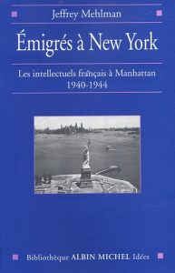 Emigrés à New York. Les intellectuels français à Manhattan, 1940-1944 - Mehlman Jeffrey ; Dauzat Pierre-Emmanuel ; Debray