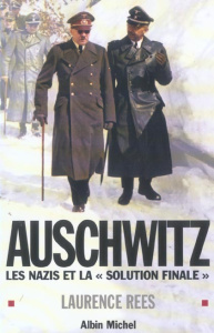 Auschwitz. Les nazis et la "Solution finale" - Rees Laurence ; Dauzat Pierre-Emmanuel