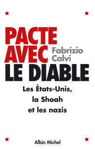 Pacte avec le Diable. Les Etats-Unis, la Shoah et les nazis - Calvi Fabrizio