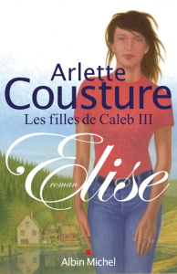 Les filles de Caleb Tome 3 : Elise - Cousture Arlette