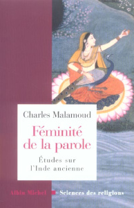 Féminité de la parole. Etudes sur l'Inde ancienne - Malamoud Charles