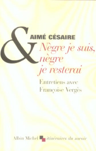 Nègre je suis, nègre je resterai - Césaire Aimé ; Vergès Françoise