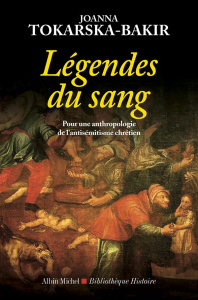 Légendes du sang. Pour une anthropologie de l?antisémitisme chrétien - Tokarska-Bakir Joanna ; Maliszewska Malgorzata
