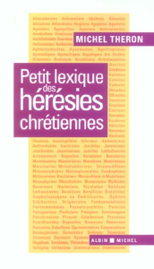 Petit lexique des hérésies chrétiennes - Théron Michel