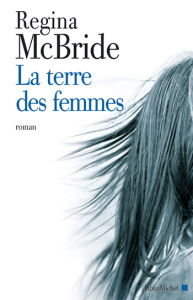La terre des femmes - McBride Regina ; Marlière Marie-Lise