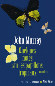 Quelques notes sur les papillons tropicaux - Murray John ; Deniard Cécile