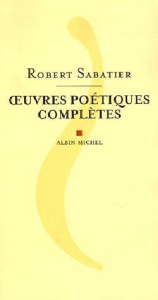 Oeuvres poétiques complètes - Sabatier Robert ; Dobzynski Charles
