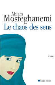 Le chaos des sens - Mosteghanemi Ahlam ; Meyer France
