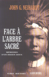 Face à l'arbre sacré. Mémoires d'un Indien Sioux - Neihardt John-G ; Bury Laurent