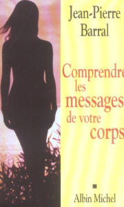 Comprendre les messages de votre corps - Barral Jean-Pierre ; Armand Hélène