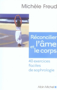 Réconcilier l'âme et le corps. 40 exercices faciles de sophrologie, avec 1 CD audio - Freud Michèle