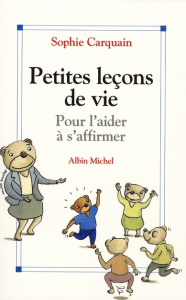 Petites leçons de vie. Pour l'aider à s'affirmer - Carquain Sophie ; Boucher Michel