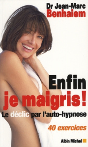 Enfin je maigris ! Le déclic par l'autohypnose, 40 exercices - Benhaiem Jean-Marc