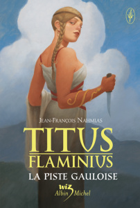 Titus Flaminius Tome 4 : La Piste gauloise - Nahmias Jean-François