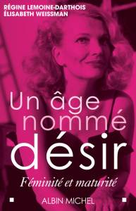 Un âge nommé désir. Féminité et maturité - Lemoine-Darthois Régine ; Weissman Elisabeth