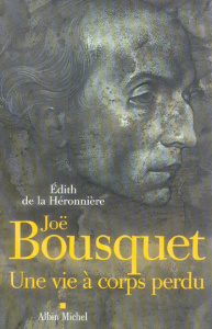 Joë Bousquet. Une vie à corps perdu - La Héronnière Edith de